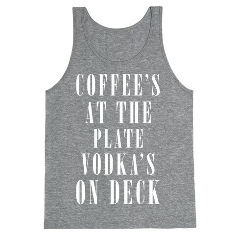 Coffee's At The Plate Vodka's On Deck Tank Top