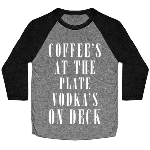 Coffee's At The Plate Vodka's On Deck Baseball Tee