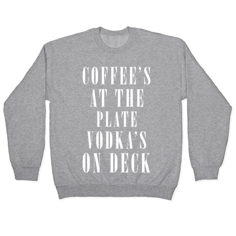 Coffee's At The Plate Vodka's On Deck Pullover