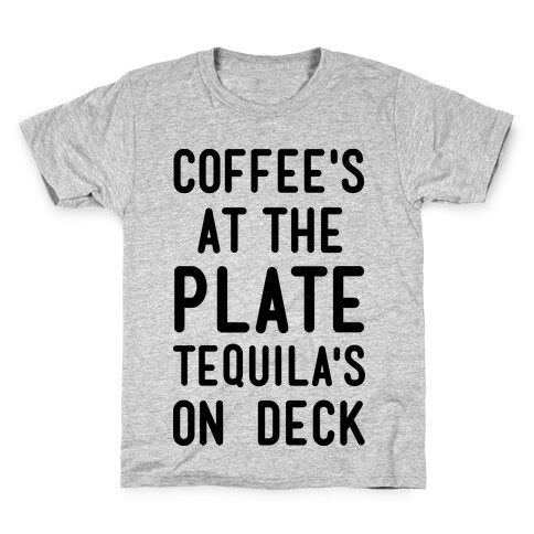 Coffee's At The Plate Tequila's On Deck Kids T-Shirt