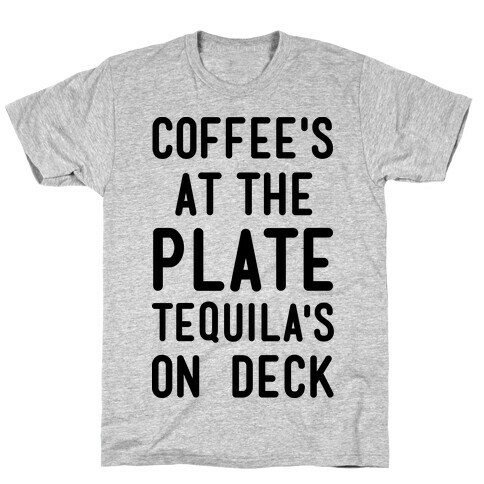 Coffee's At The Plate Tequila's On Deck T-Shirt