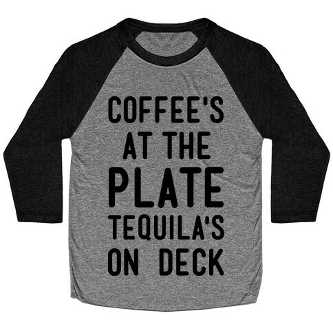 Coffee's At The Plate Tequila's On Deck Baseball Tee