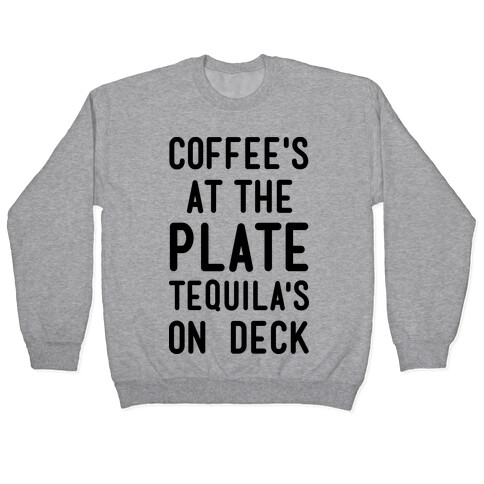 Coffee's At The Plate Tequila's On Deck Pullover