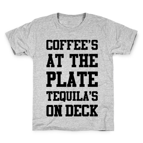 Coffee's At The Plate Tequila's On Deck Kids T-Shirt