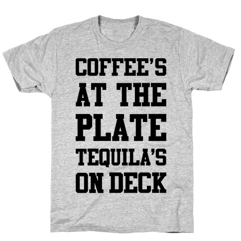 Coffee's At The Plate Tequila's On Deck T-Shirt