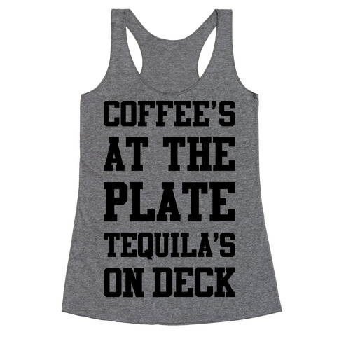 Coffee's At The Plate Tequila's On Deck Racerback Tank Top