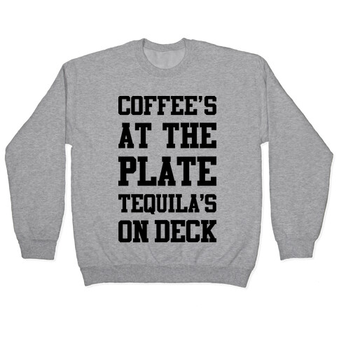 Coffee's At The Plate Tequila's On Deck Pullover