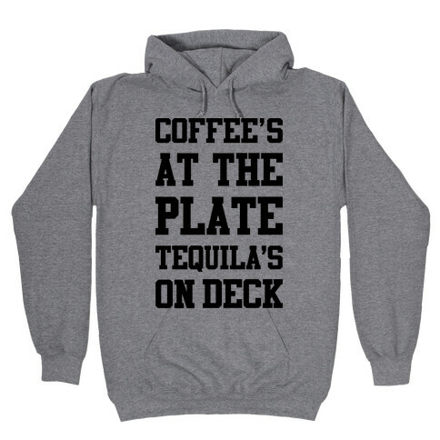 Coffee's At The Plate Tequila's On Deck Hooded Sweatshirt