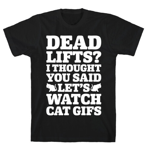 Deadlifts I Thought You Said Let's Watch Cat Gifs T-Shirt