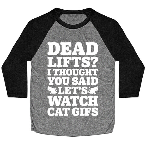 Deadlifts I Thought You Said Let's Watch Cat Gifs Baseball Tee