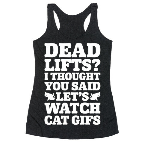 Deadlifts I Thought You Said Let's Watch Cat Gifs Racerback Tank Top