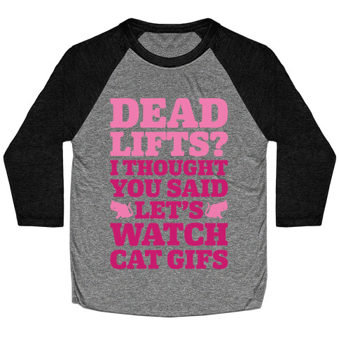 Deadlifts I Thought You Said Let's Watch Cat Gifs Baseball Tee