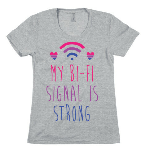 My Bi-fi Signal is Strong Womens T-Shirt