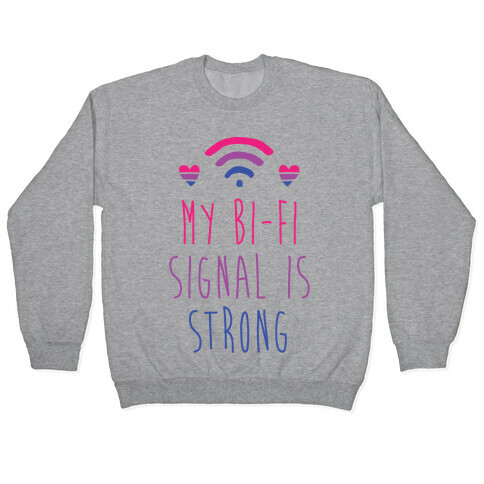 My Bi-fi Signal is Strong Pullover