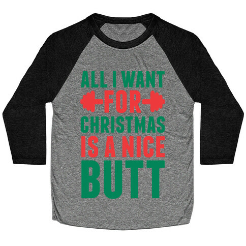 All I Want For Christmas Is A Nice Butt Baseball Tee