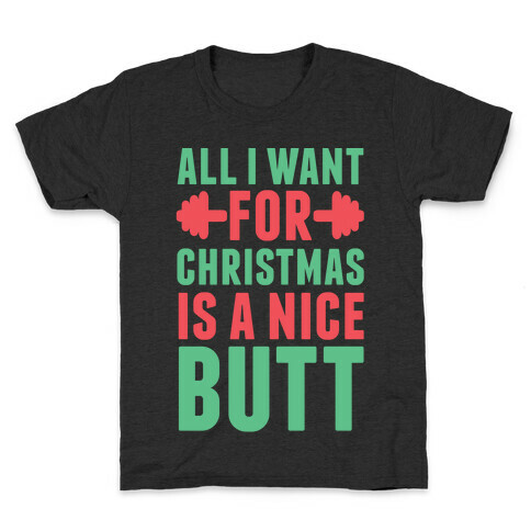 All I Want For Christmas Is A Nice Butt Kids T-Shirt