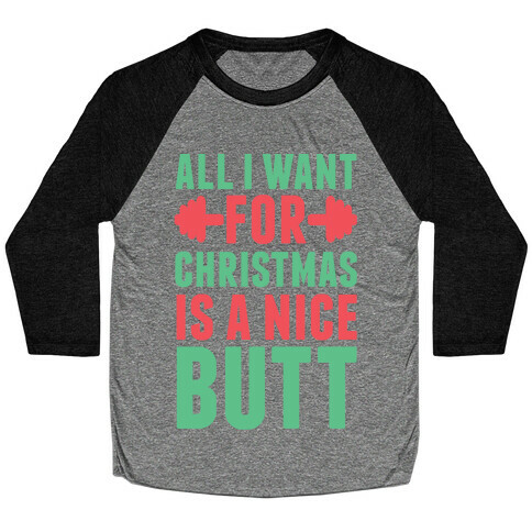 All I Want For Christmas Is A Nice Butt Baseball Tee