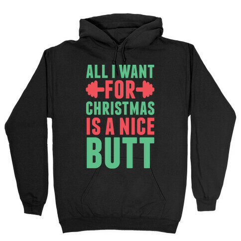 All I Want For Christmas Is A Nice Butt Hooded Sweatshirt