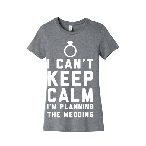 I'm Planning The Wedding Womens T-Shirt