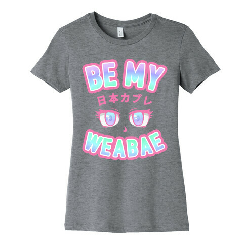 Be My Weabae Womens T-Shirt