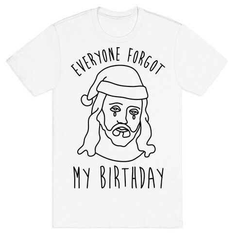 Everyone Forgot My Birthday T-Shirt
