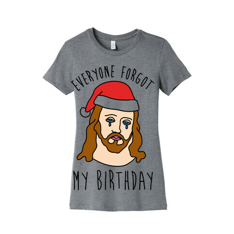 Everyone Forgot My Birthday Womens T-Shirt