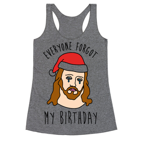 Everyone Forgot My Birthday Racerback Tank Top