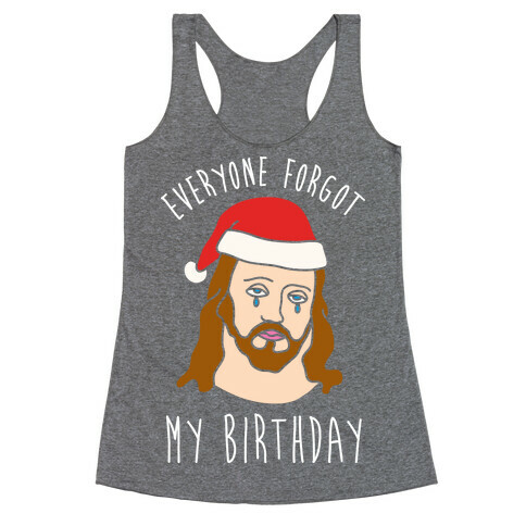 Everyone Forgot My Birthday Racerback Tank Top