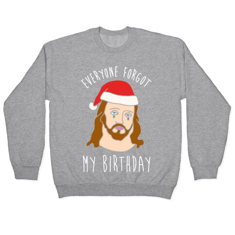 Everyone Forgot My Birthday Pullover