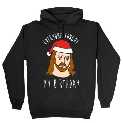 Everyone Forgot My Birthday Hooded Sweatshirt