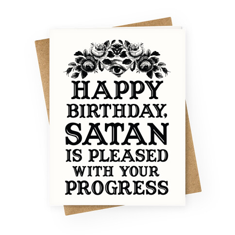 Happy Birthday Satan Is Pleased With Your Progress Greeting Card