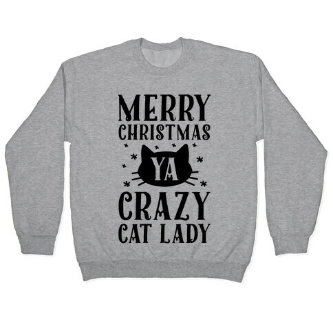 Merry Christmas Ya Crazy Cat Lady Pullover