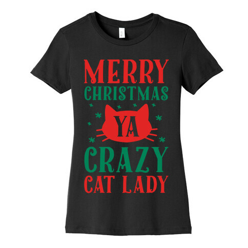 Merry Christmas Ya Crazy Cat Lady Womens T-Shirt