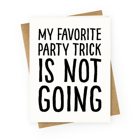 My Favorite Party Trick Is Not Going Greeting Card