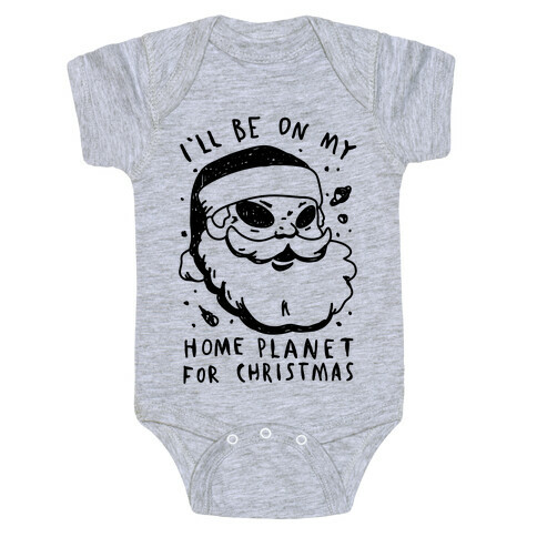 I'll Be On My Home Planet For Christmas Baby One-Piece
