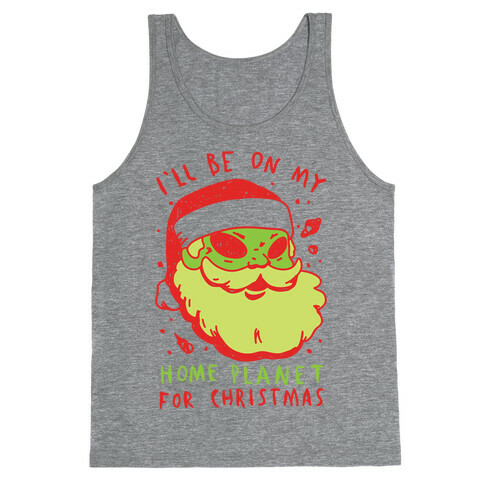 I'll Be On My Home Planet For Christmas Tank Top
