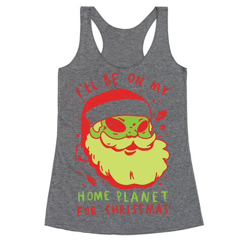 I'll Be On My Home Planet For Christmas Racerback Tank Top