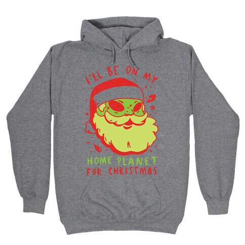 I'll Be On My Home Planet For Christmas Hooded Sweatshirt