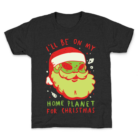 I'll Be On My Home Planet For Christmas Kids T-Shirt