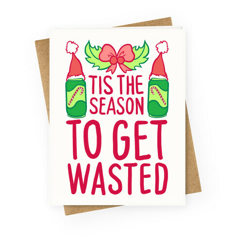 Tis The Season To Get Wasted Greeting Card