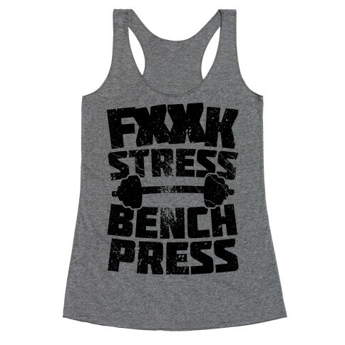 F*** Stress Bench Press (Censored) Racerback Tank Top