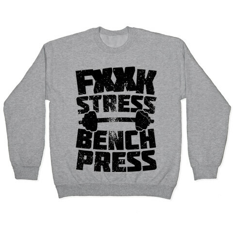 F*** Stress Bench Press (Censored) Pullover