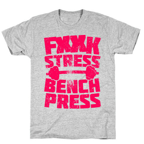 F*** Stress Bench Press (Censored) T-Shirt