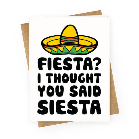 Fiesta I Thought You Said Siesta Greeting Card