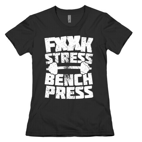 F*** Stress Bench Press (Censored) Womens T-Shirt