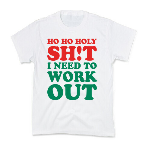 Ho Ho Holy Shit I Need To Workout Kids T-Shirt