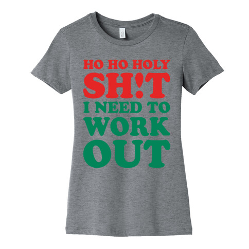 Ho Ho Holy Shit I Need To Workout Womens T-Shirt