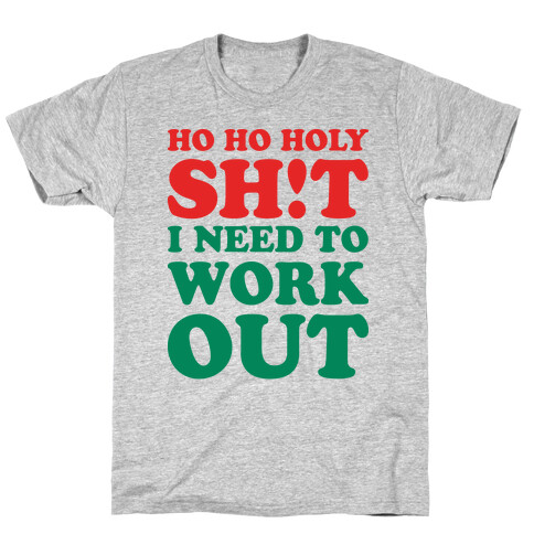 Ho Ho Holy Shit I Need To Workout T-Shirt