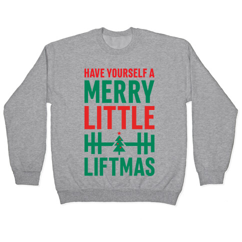 Have Yourself A Merry Little Liftmas Pullover