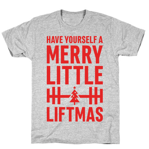 Have Yourself A Merry Little Liftmas T-Shirt